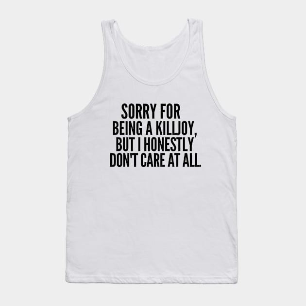 Sorry for being a killjoy, but I honestly don't care at all. Tank Top by mksjr